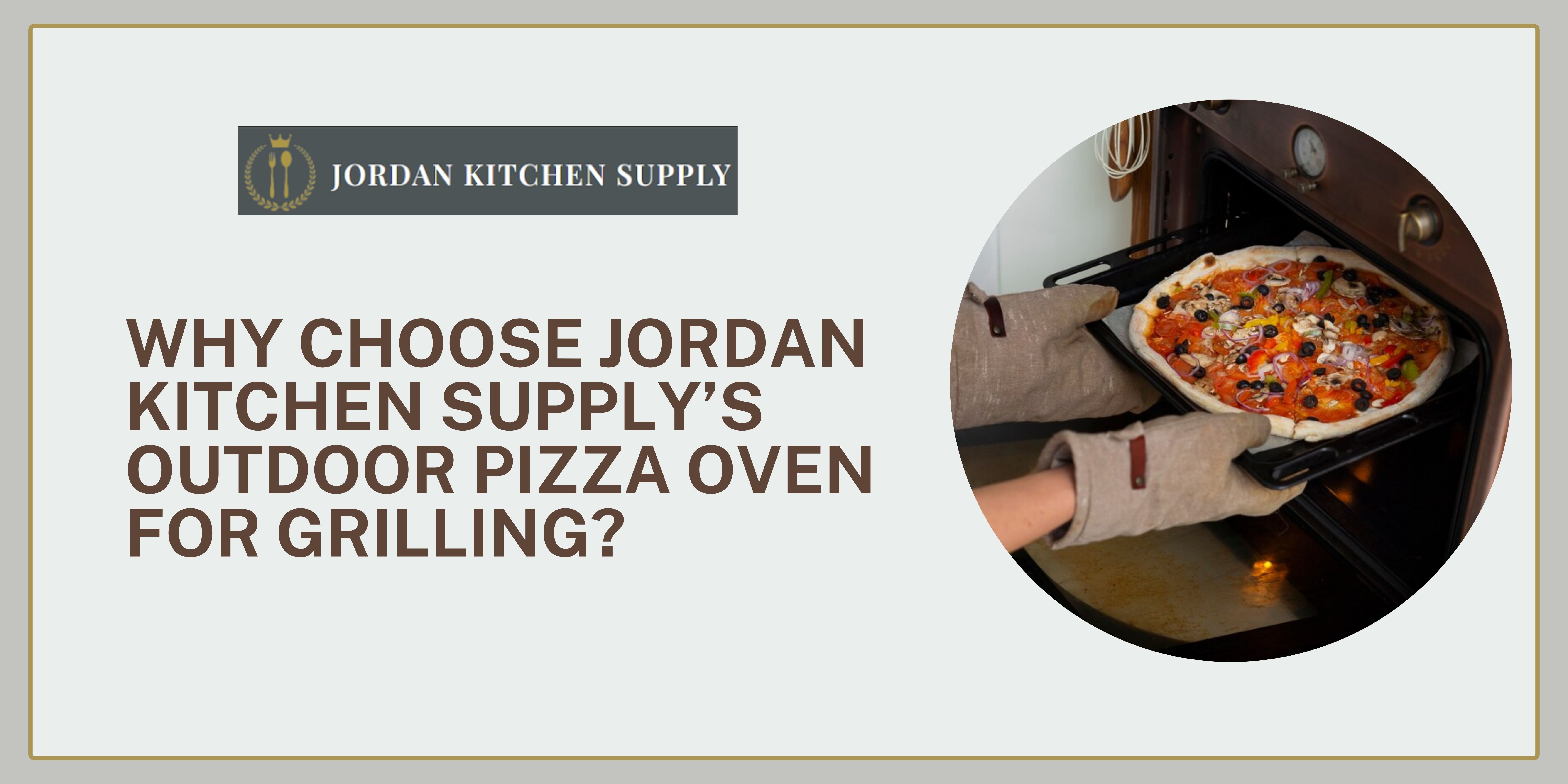 Why Choose Jordan Kitchen Supply’s Outdoor Pizza Oven for Grilling?